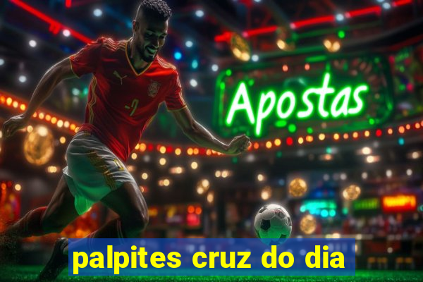 palpites cruz do dia